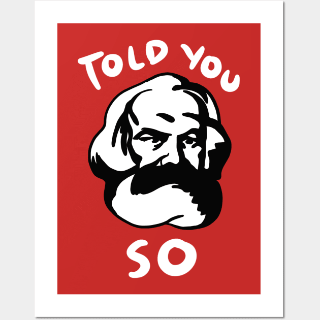 Karl Marx Told You So Wall Art by isstgeschichte